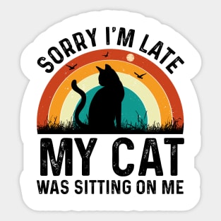 sorry im late my cat was sitting on me T-Shirt Sticker